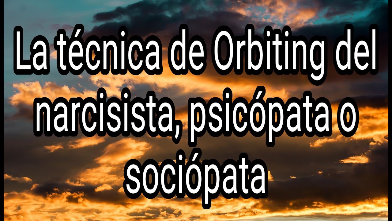 LA TÉCNICA DE ORBITING DEL NARCISISTA, PSICÓPATA O SOCIÓPATA #narcisista #psicópata #sociópata #tpn