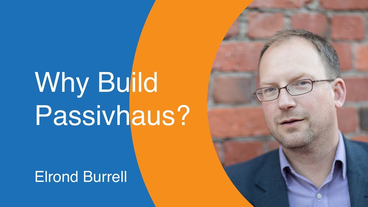 Why Build Passivhaus? - Elrond Burrell [002]