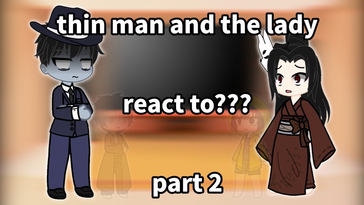 thin man and the lady react to??? part 2