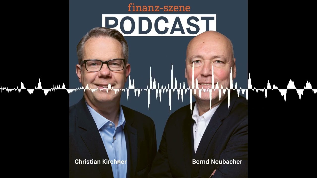Finanz-Szene – Der Podcast. Mit Bernd Neubacher und Christian Kirchner - Finanz-Szene - der Podcast