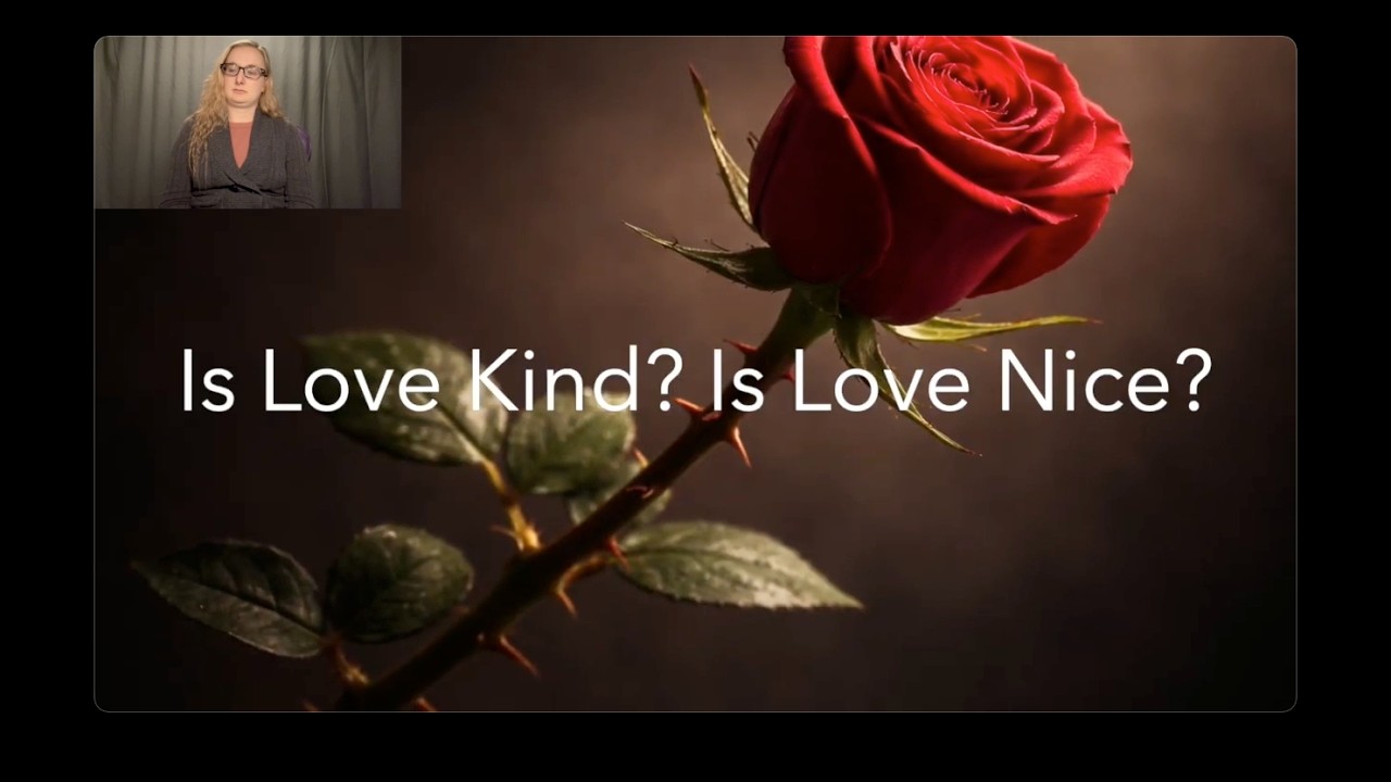 ASL Sermon only | Is Love Kind? Is Love Nice?