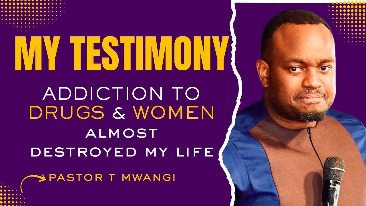 ADDICTION TO DRUGS & WOMEN ALMOST DESTROTED MY LIFE || PASTOR T MWANGI