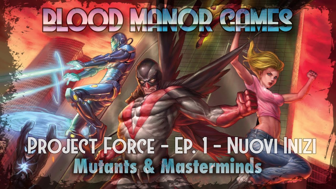 Project Force - Ep.1 - Nuovi Inizi (Mutants & Masterminds)