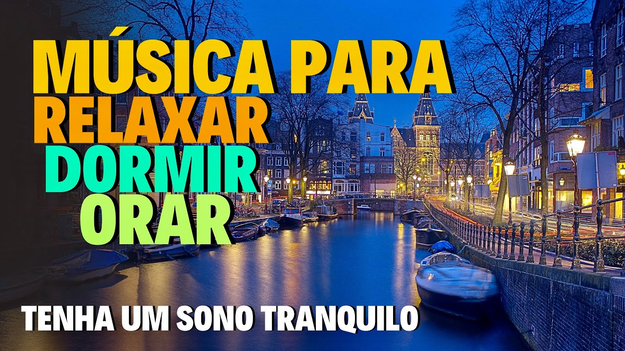 M&Uacute;SICA RELAXANTE PARA DORMIR BEM - TENHA UM SONO TRANQUILO