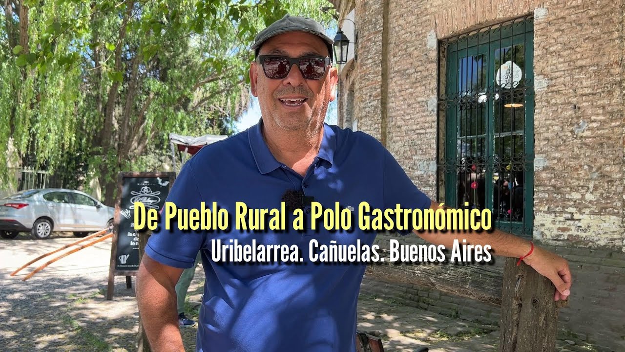 Uribelarrea: de pueblo histórico a destino gastronómico destacado! Cañuelas - Buenos Aires