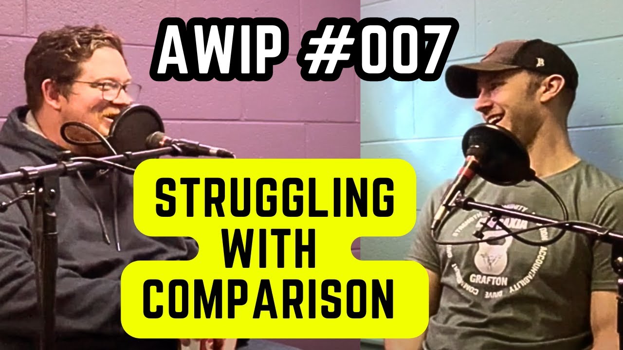 A Work in Progress Episode 7: Struggling with Comparison and Movies Mark needs to Watch