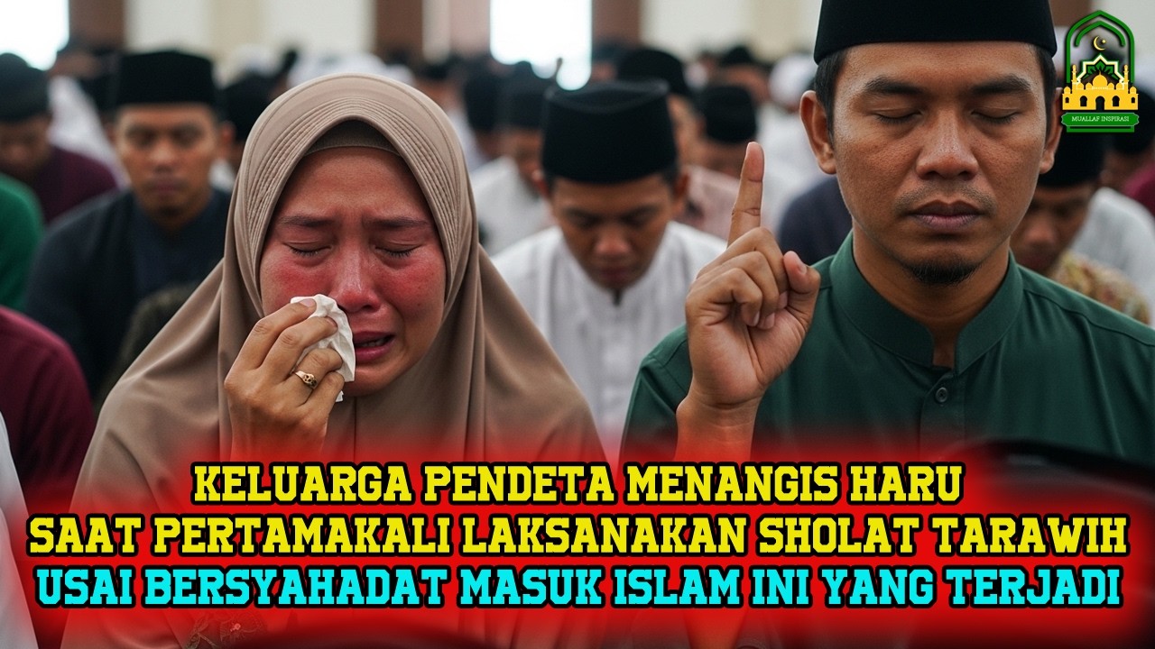 KEAJAIBAN BESAR TERJADI ! KELUARGA PENDETA MENANGIS SAAT PERTAMA LAKSANAKAN TARAWIH USAI SYAHADAT