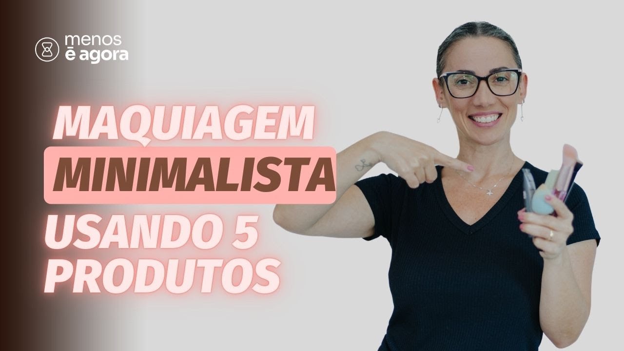 Como faço minha maquiagem Minimalista - Passo a passo