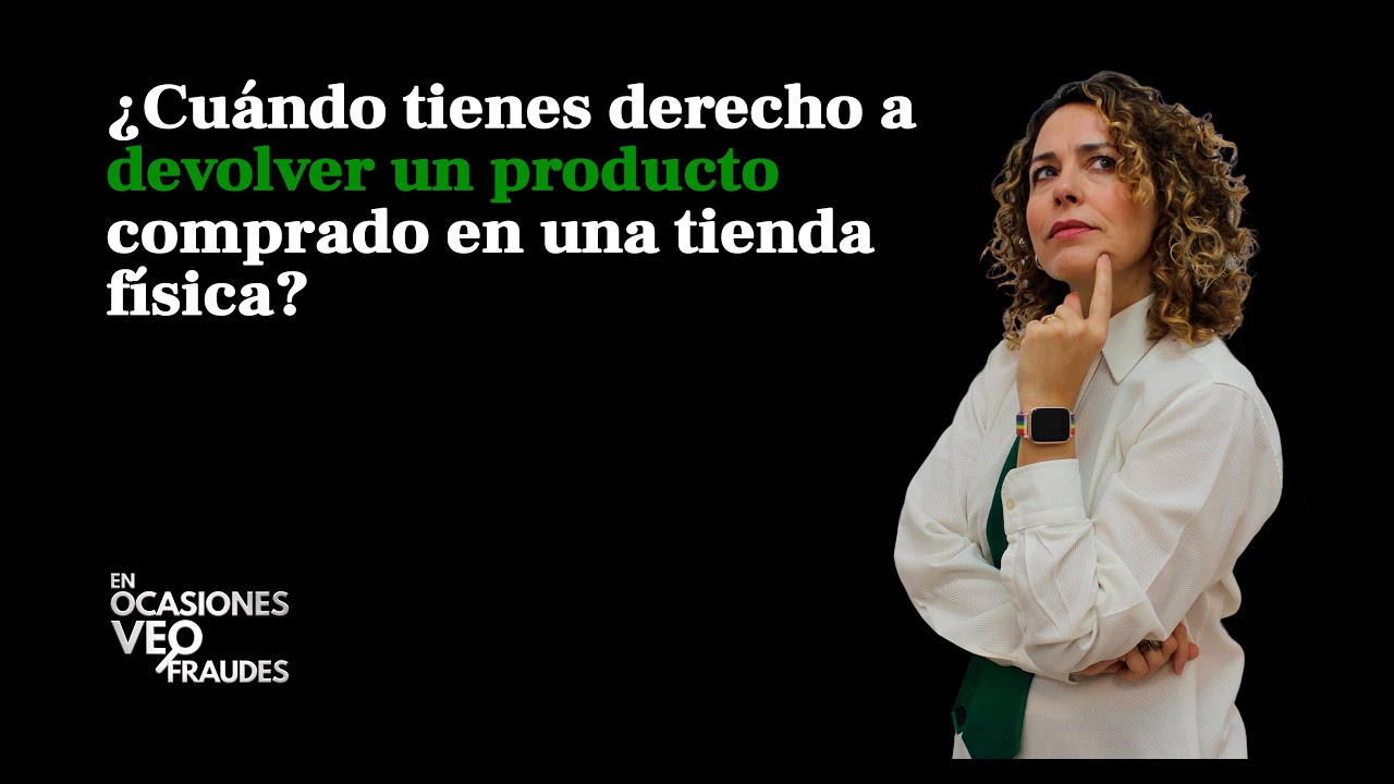 ¿Cuándo tienes derecho a devolver un producto comprado en una tienda? | En Ocasiones Veo Fraudes #19