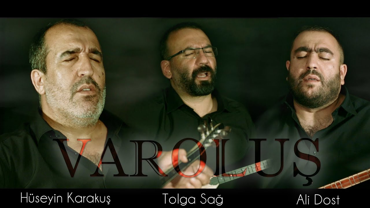 VAROLUŞ 1 - TOLGA SAĞ & HÜSEYİN KARAKUŞ & ALİ DOST