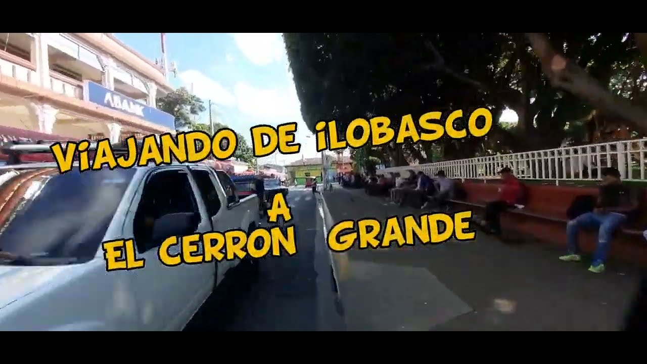 viajando de Ilobasco al Cerron grande