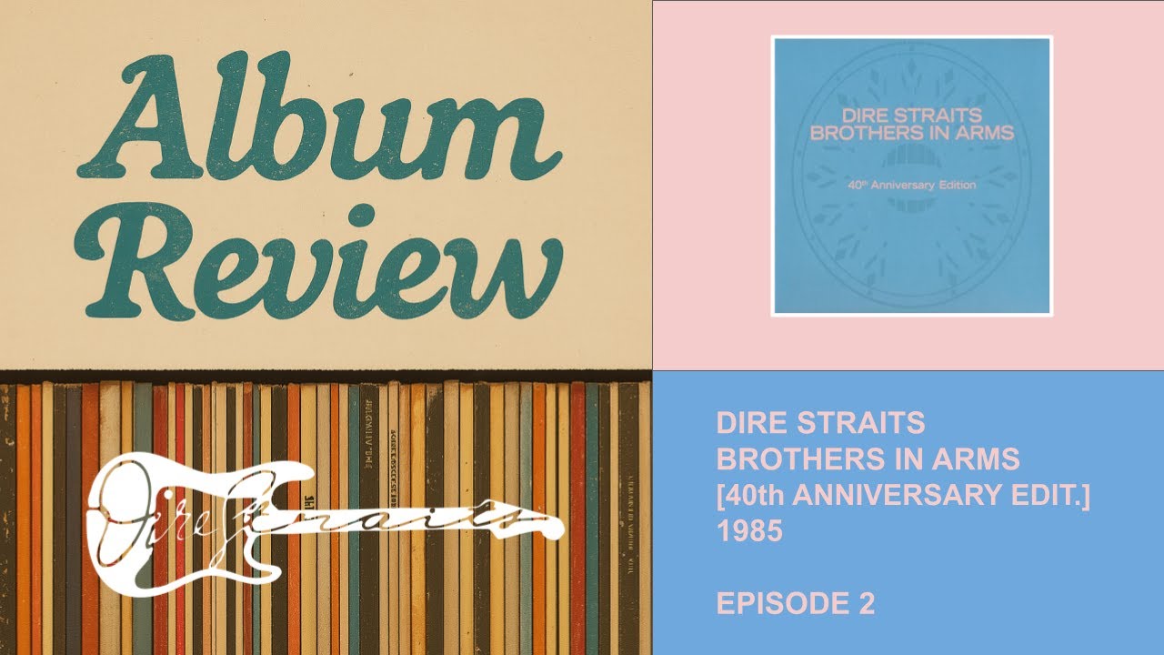 Album Review: Dire Straits - Brothers in Arms (40th Anniversary Edition, Bonus, Live Material)