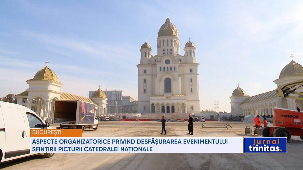 Aspecte organizatorice privind desfășurarea evenimentului sfințirii picturii Catedralei Naționale