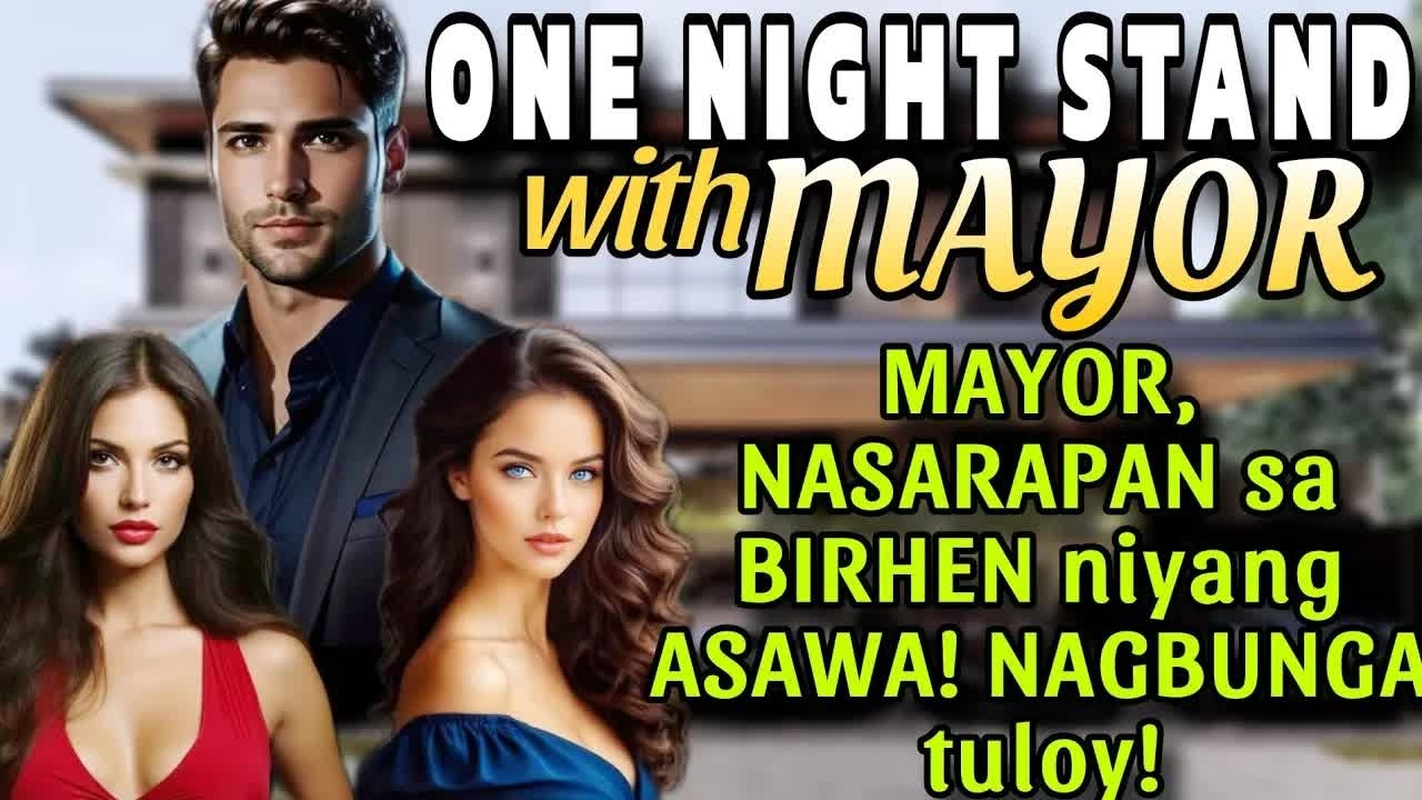 ONE N!GHT STAND W⧸ MAYOR! LALAKI, NASARAPAN SA BIRHEN NIYANG ASAWA! NAGBUNGA TULOY!