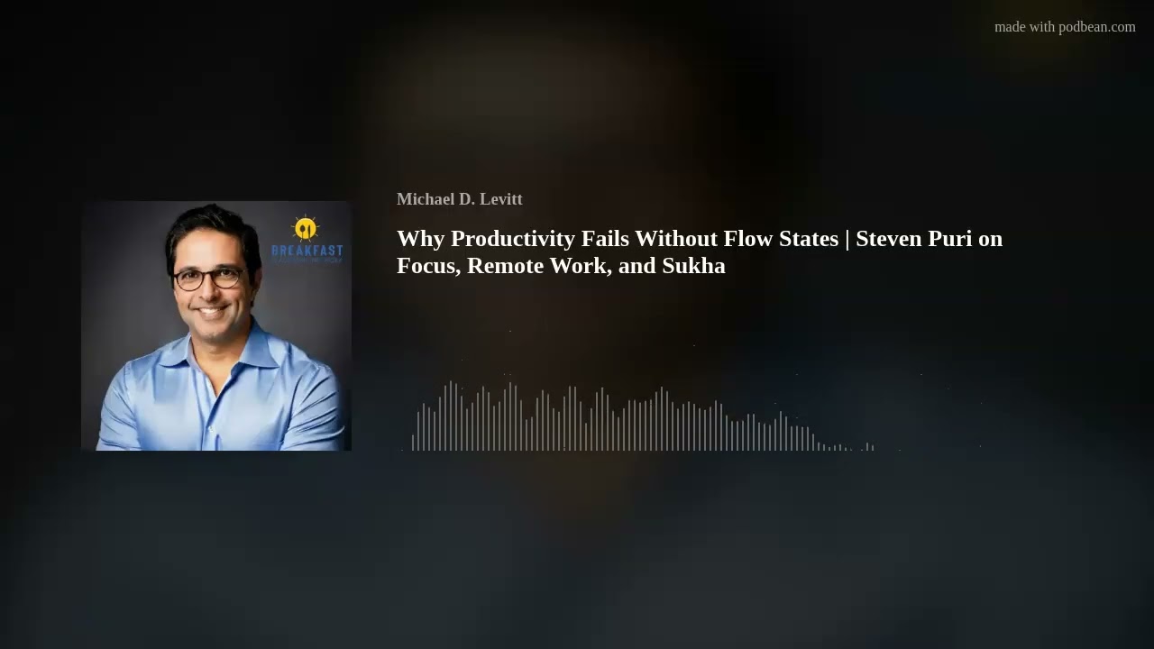 Why Productivity Fails Without Flow States | Steven Puri on Focus, Remote Work, and Sukha