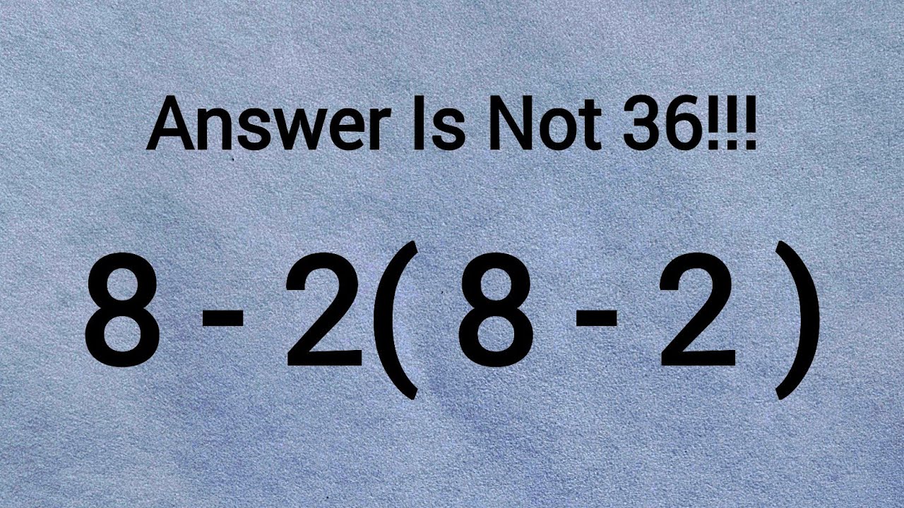 Can You Solve This? 8 - 2(8 - 2) = ? | Answer Is Not 36!