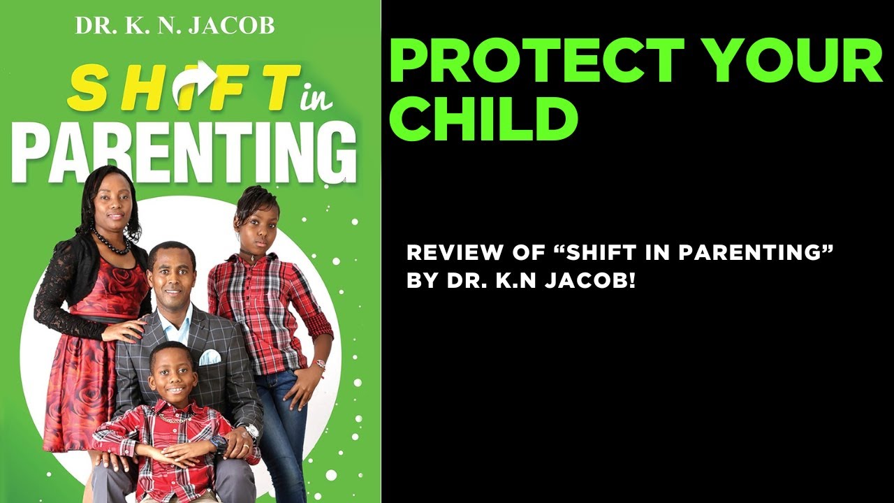 PROTECT YOUR CHILD (REVIEW OF SHIFT IN PARENTING BY DR. KN JACOB.)