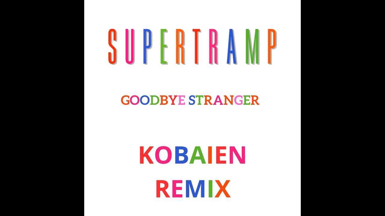 SUPERTRAMP - GOODBYE STRANGER  (KOBAIEN REMIX)
