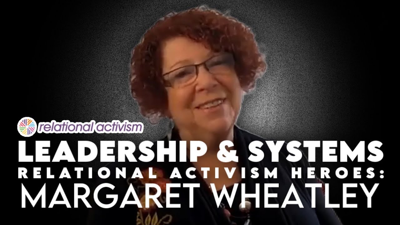 Margaret Wheatley Interview. The Practice of Living Systems. Relational Heroes. #livedexperience