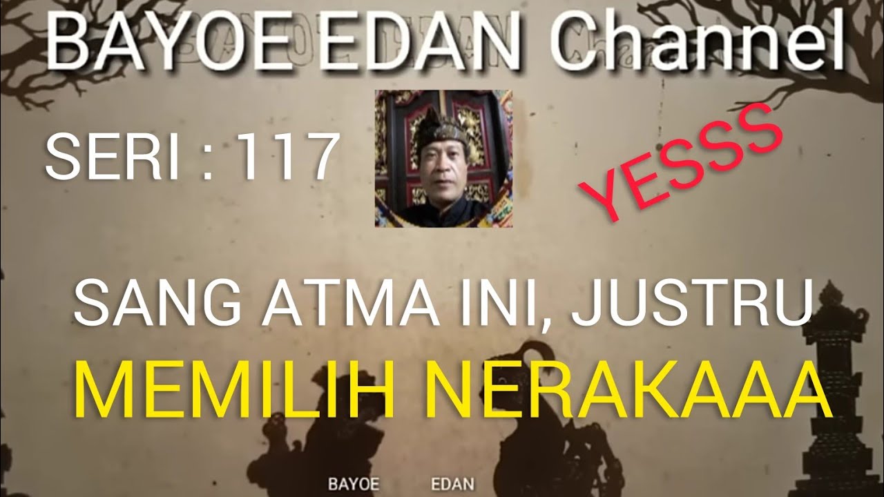 Seri 117. Sang Atma ada di Sorga, tapi untuk ke Neraka.