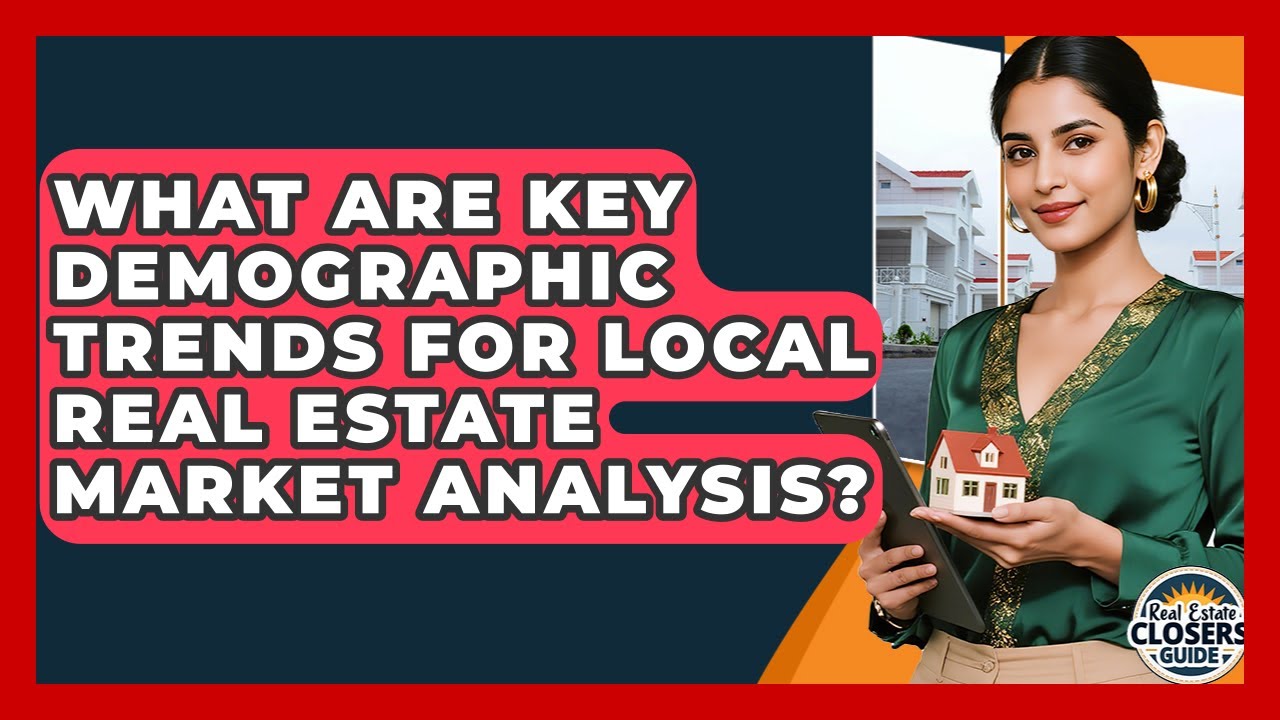 What Are Key Demographic Trends For Local Real Estate Market Analysis? - Real Estate Closers Guide