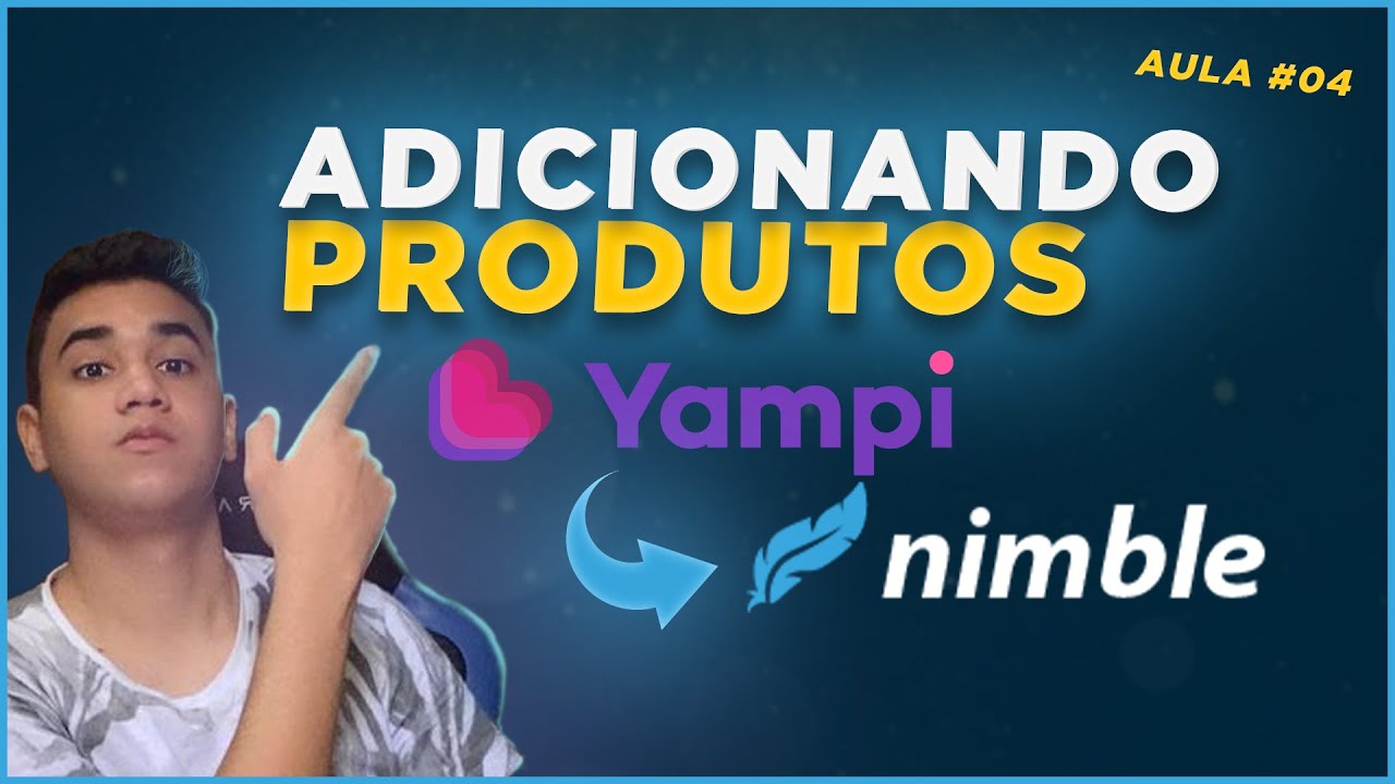 Aula #04 | Como Adicionar Produto na Yampi usando a Nimble 2022