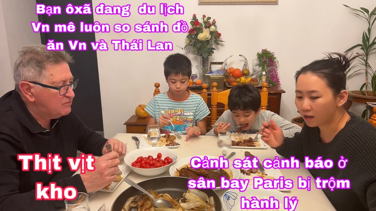 Thịt vịt kho/bạn ông xã đang du lịch Vn mê đòi ở lại/csát sân bay Paris cảnh báo/cuộc sống Pháp 