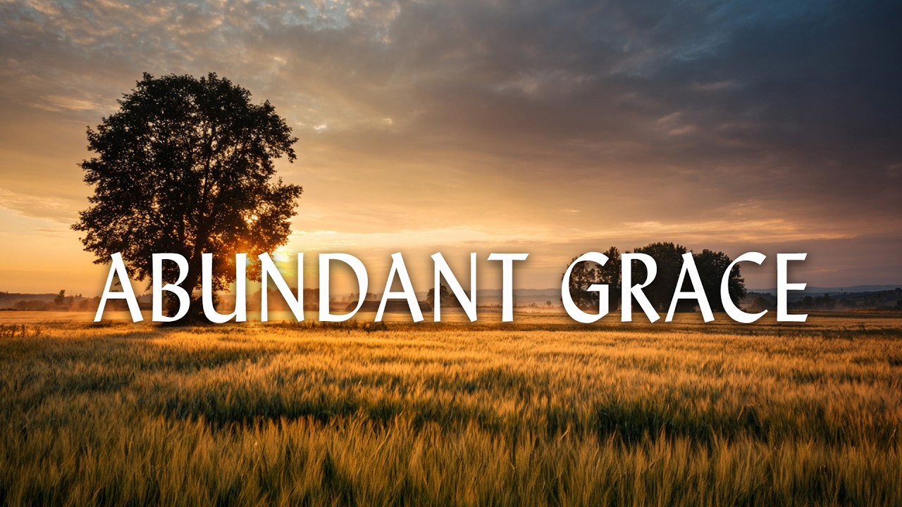 ABUNDANT GRACE - Instrumental Worship Music For Prayer