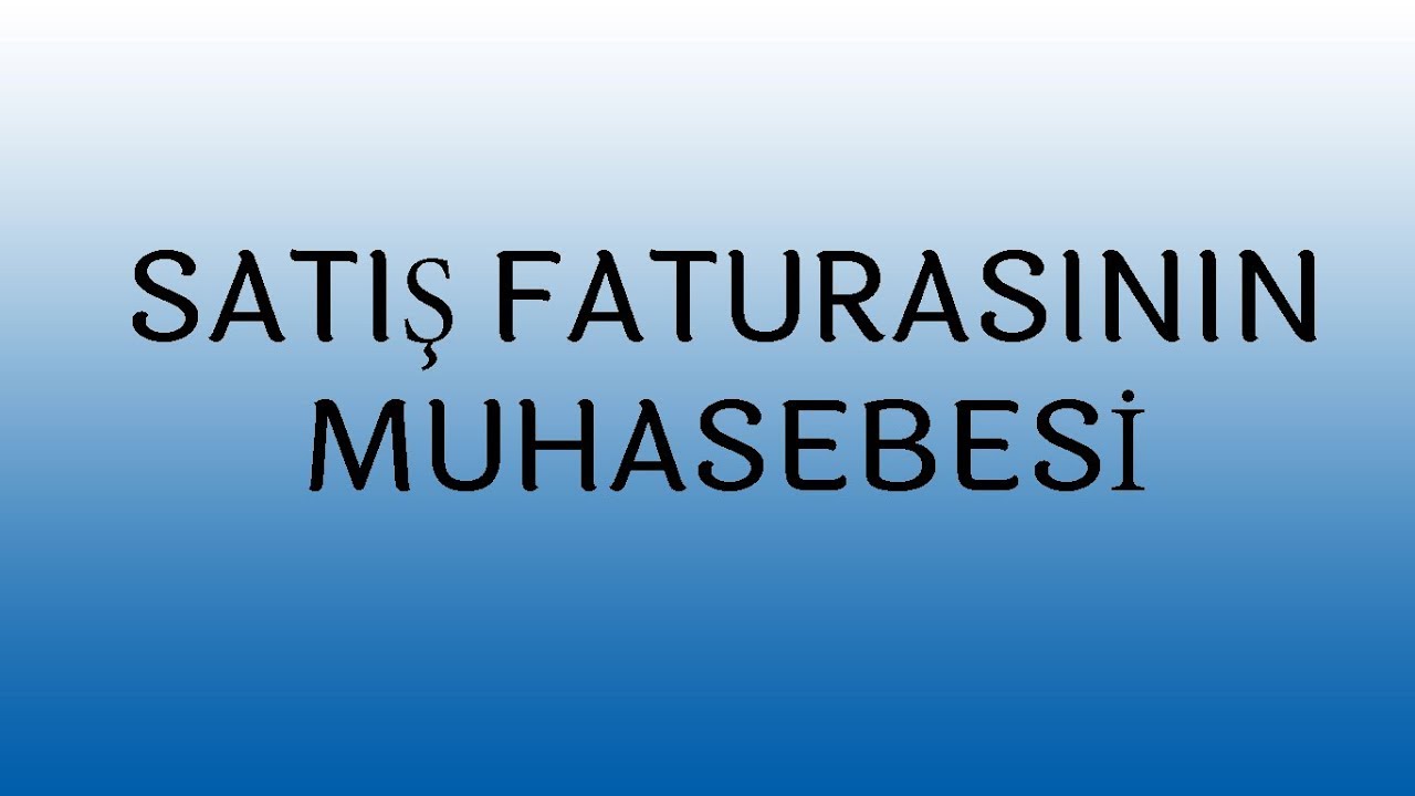 SATIŞ FATURASININ MUHASEBESİ