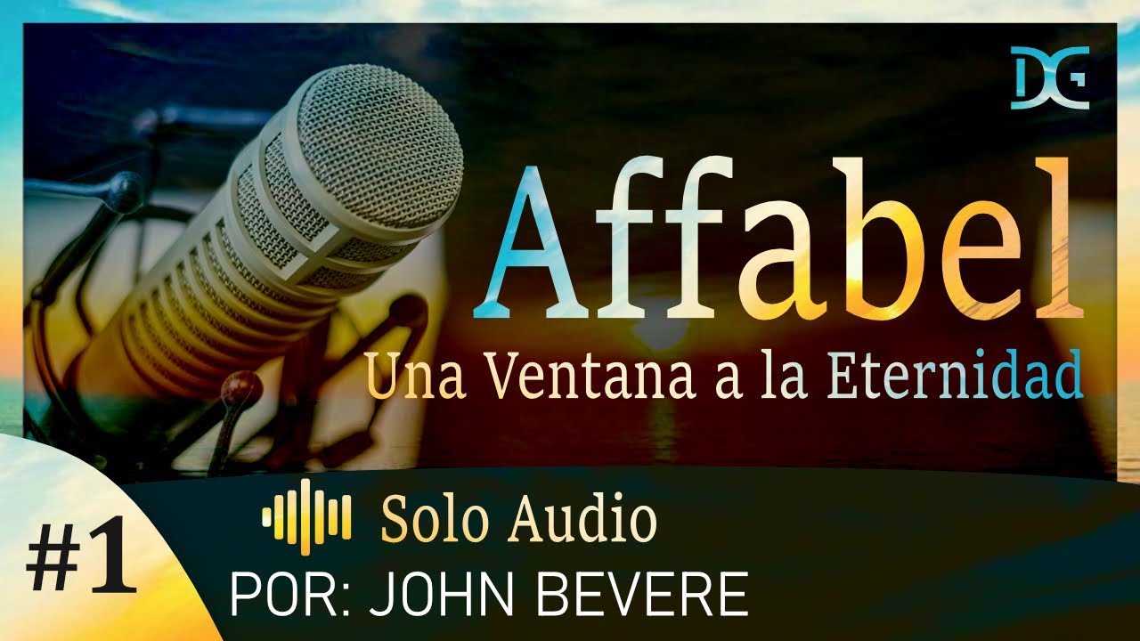 Affabel Una Ventana A La Eternidad, Capitulo 1; POR JOHN BEVERE |AUDIODRAMA
