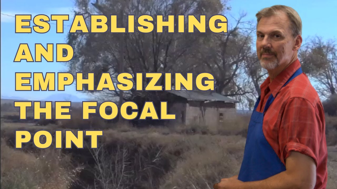 Establishing and Emphasizing the Focal Point in Your Landscape Painting