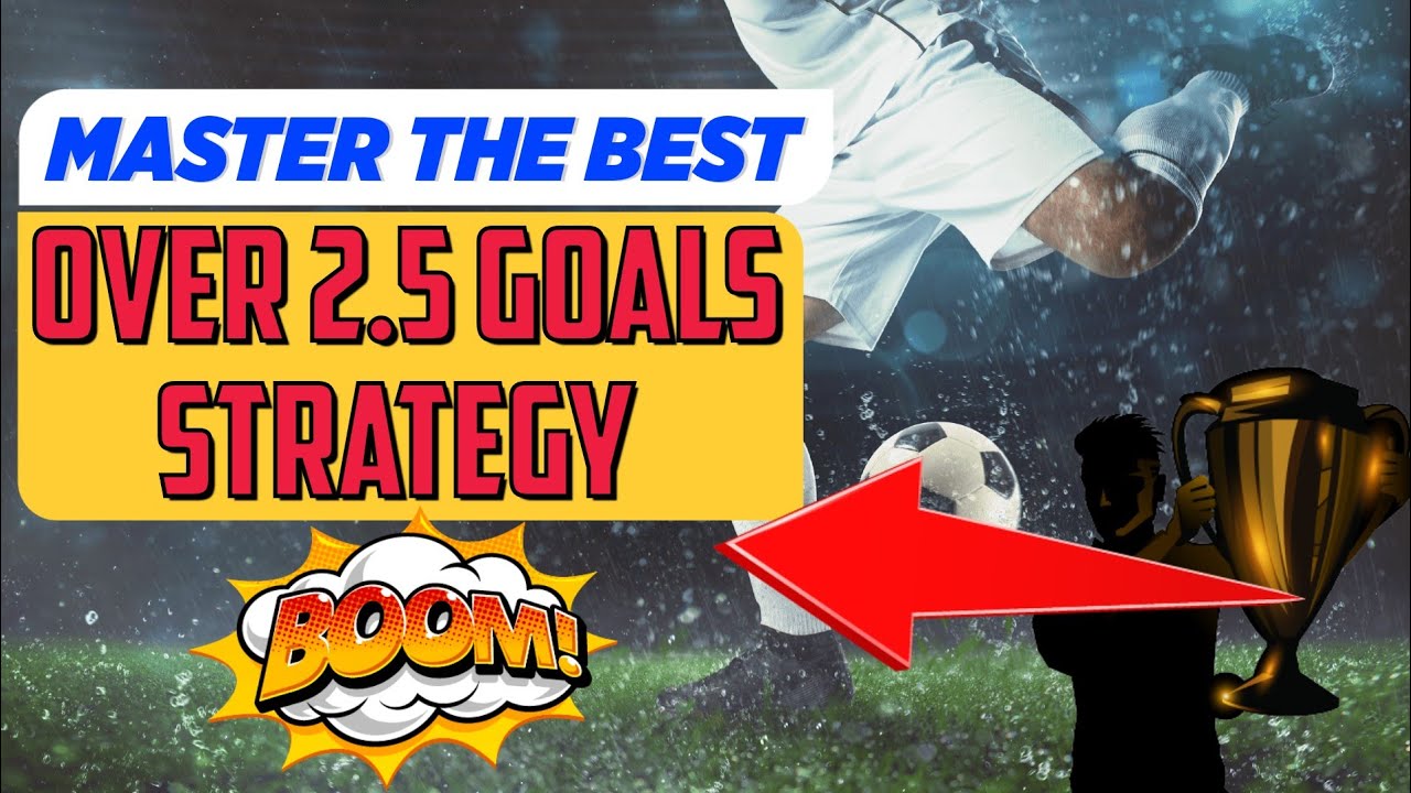 The Winning Formula: Mastering Football Betting with Over 2.5 Goals Strategy