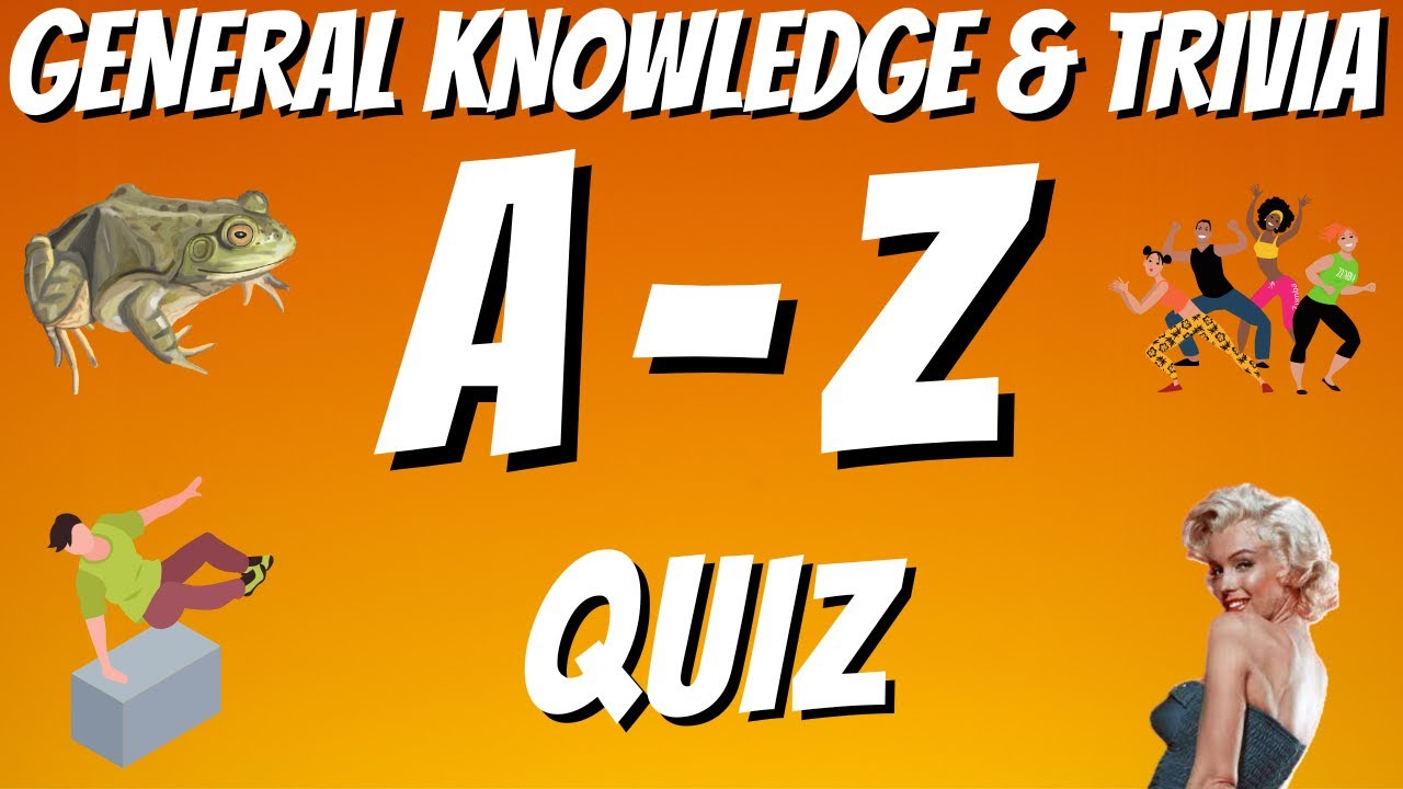 A-Z General Knowledge & Trivia Quiz, 26 Questions, Answers are in alphabetical order. Try to beat 20