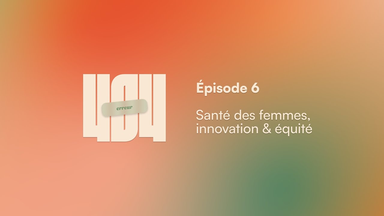 Saison 1 - Épisode 6 : Santé des femmes, innovation & équité