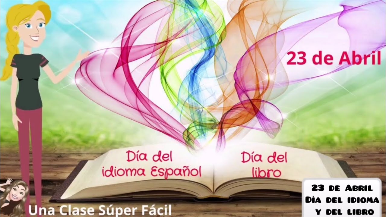 23 de Abril. Día del idioma Español. Día del libro.