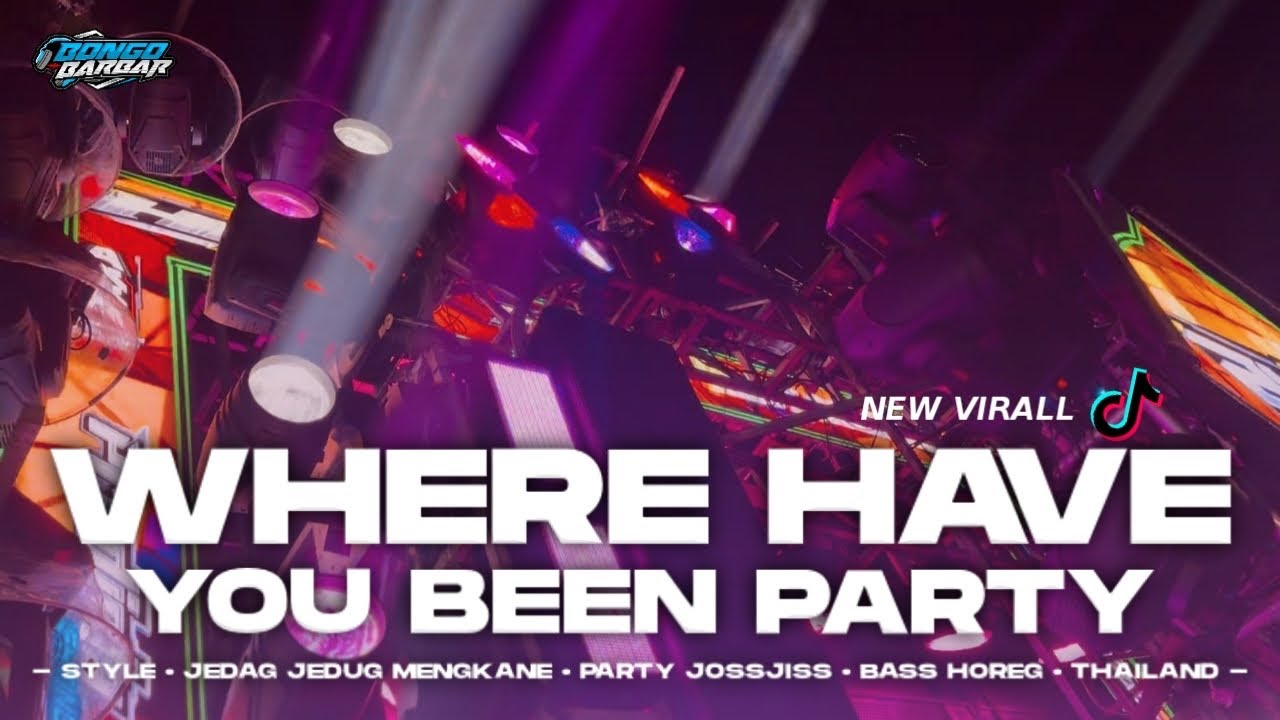 DJ WHERE HAVE YOU BEEN JEDAG JEDUG MENGKANE VIRAL TIK-TOK FULL BASS • BONGOBARBAR