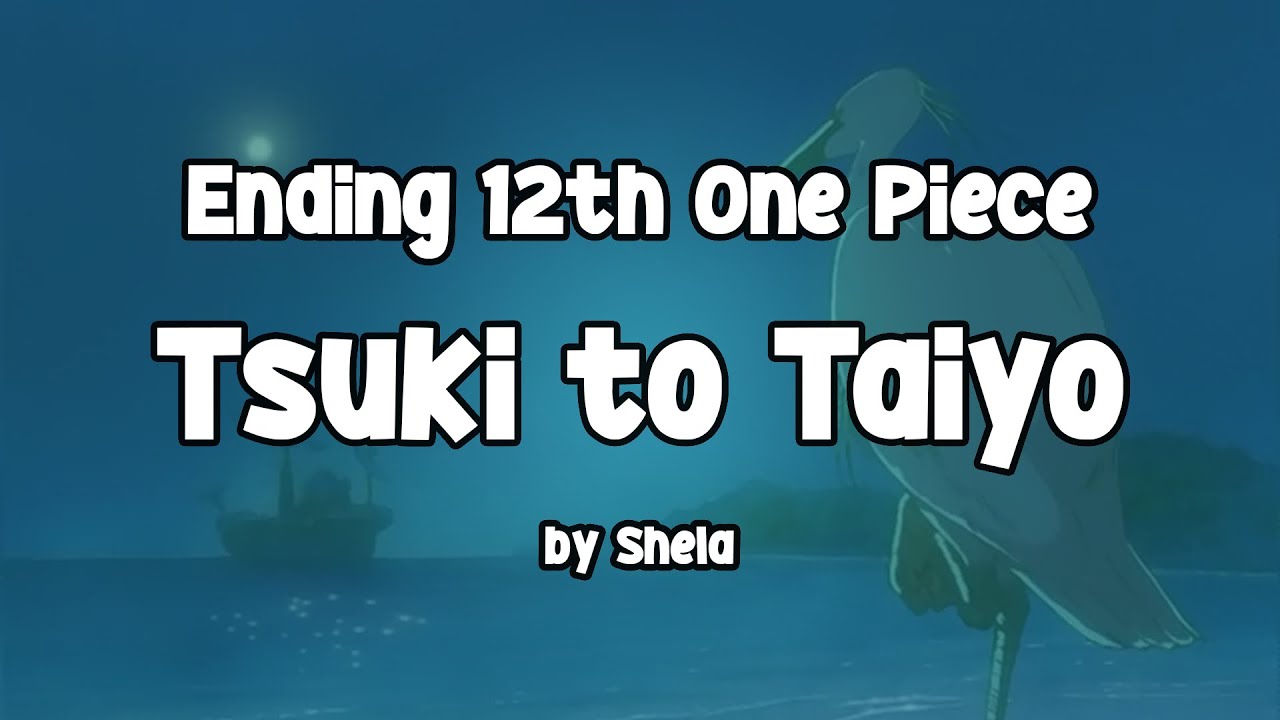 【ONE PIECE】Tsuki to Taiyo - Shela | Ending Theme 12th One Piece | Lyrics