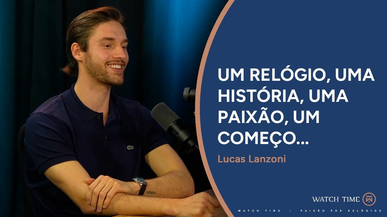 Um Relógio, Uma História, Uma Paixão, um Começo... com Lucas Lanzoni