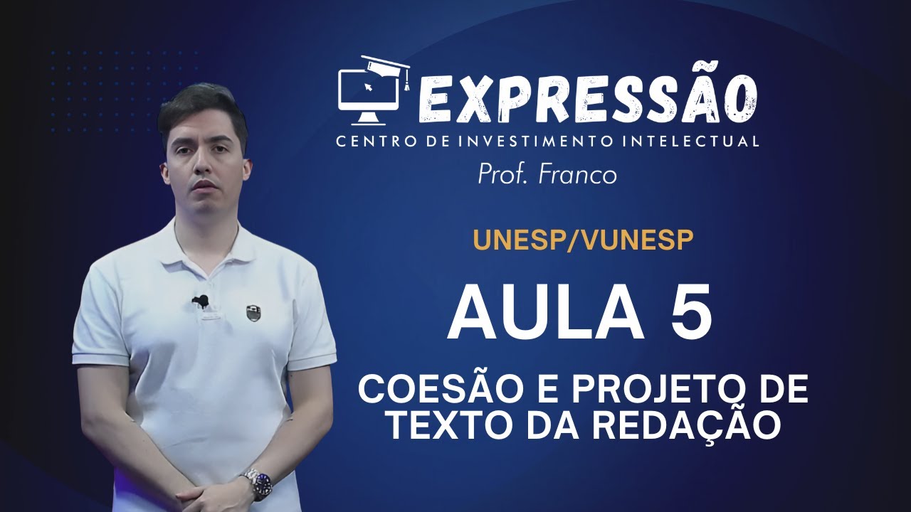 A REDAÇÃO DA UNESP (VUNESP) - Aula 5 - Coesão e projeto de texto