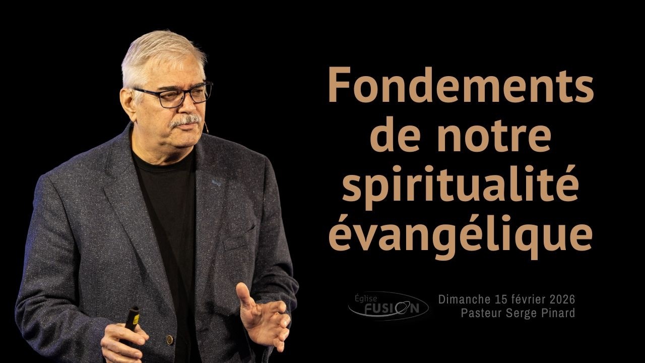 Fondements de notre spiritualité évangélique | Pasteur Serge Pinard