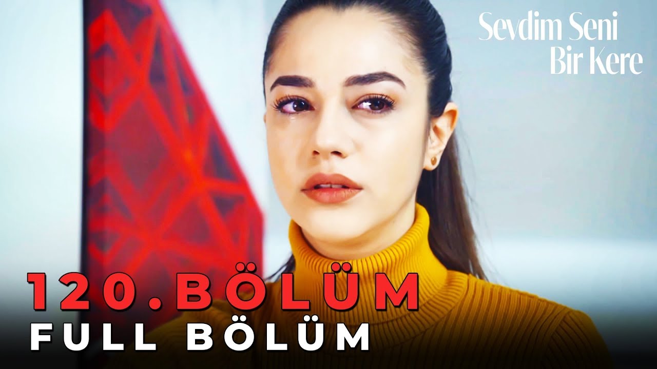 Sevdim Seni Bir Kere - 120. Bölüm