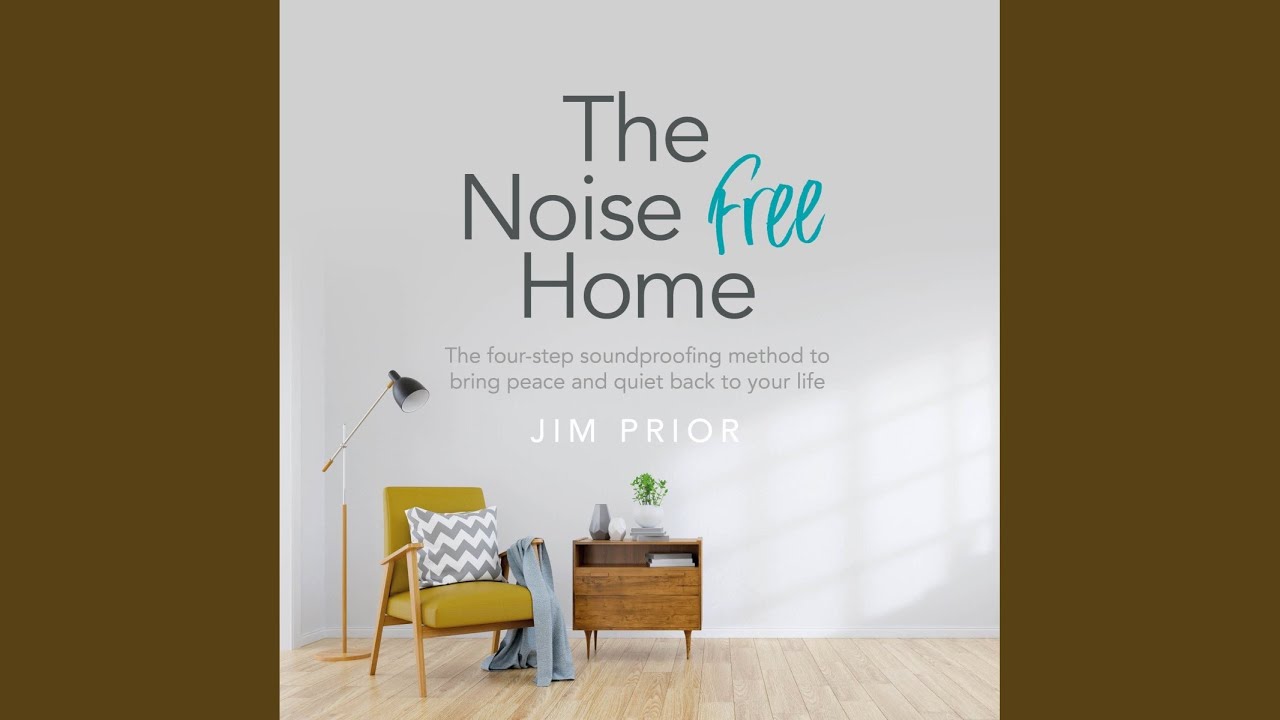 Part Two: The Four-Step Soundproofing Method for a Quiet Life - Step One: Treat the Main Cause...
