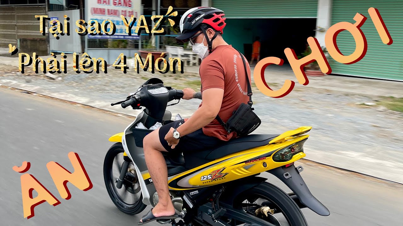 L&yacute; do tại sao Yaz 125 phải l&ecirc;n 4 m&oacute;n ăn chơi