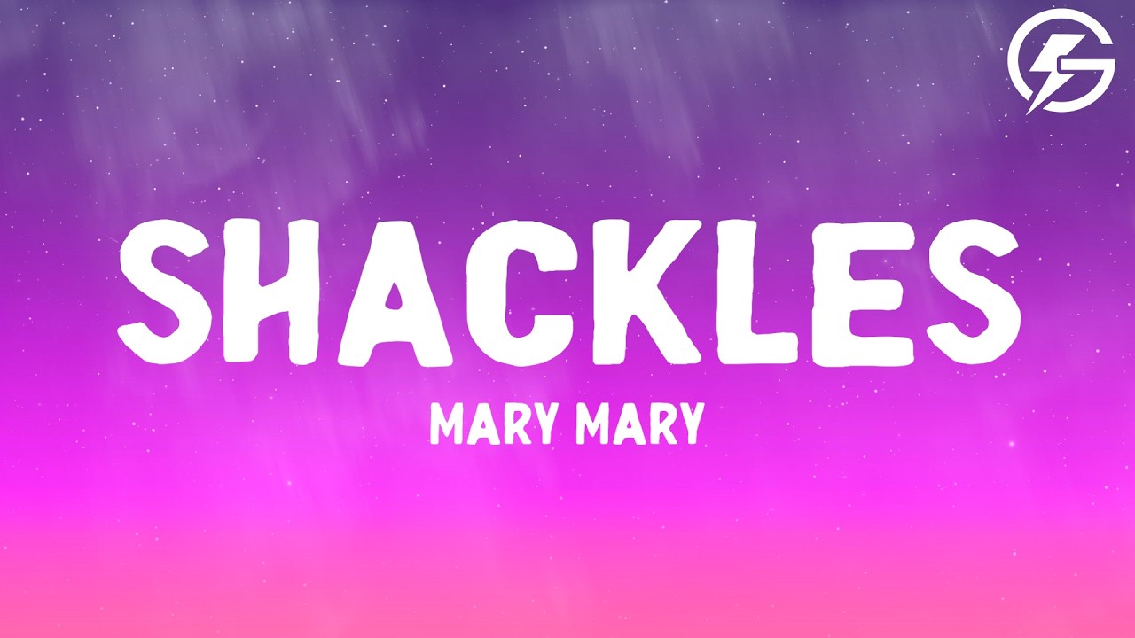 Mary Mary - Shackles (Praise You) (Lyrics)