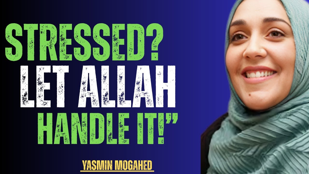Don’t Let Stress Control You – Let Allah Handle It | Yasmin Mogahed | Islamic Motivation