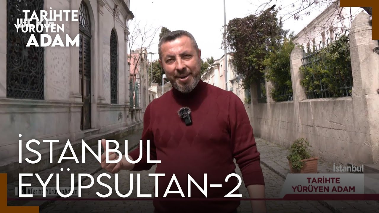 Tarihte Yürüyen Adam - Eyüpsultan-2 | 10 NİSAN 2024