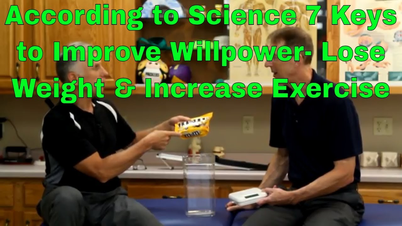 According to Science 7 Keys to Improve Willpower- Lose Weight & Increase Exercise