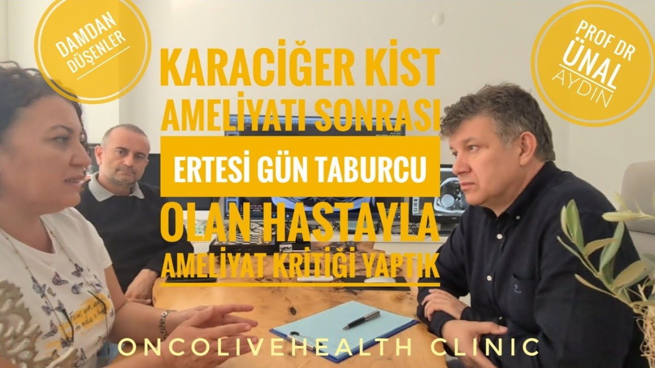 KARACİĞER KİST AMELİYATI SONRASI ERTESİ GÜN TABURCU OLAN HASTAYLA KRİTİK @ProfDrUnalAydn