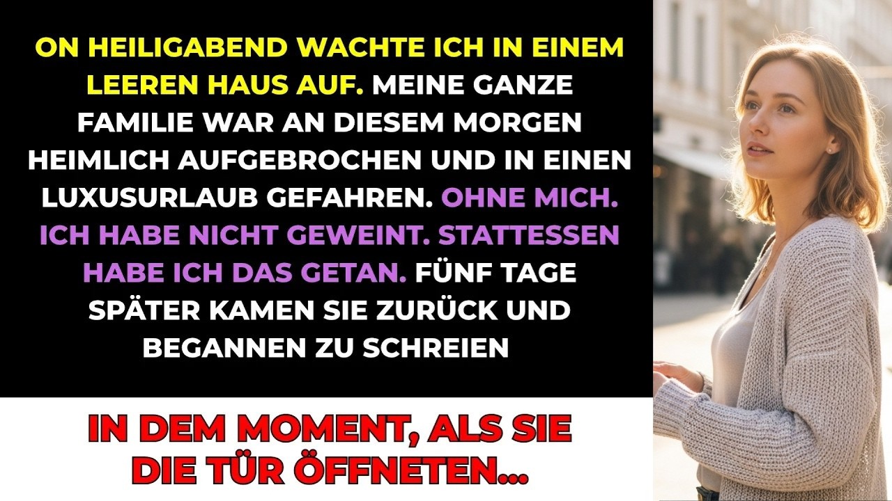 An Heiligabend Wachte Ich In Einem Leeren Haus Auf, Meine Ganze Familie War Heimlich Weggefahren