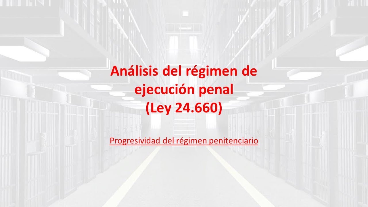 Análisis del Régimen de Ejecución Penal (Ley 24660)